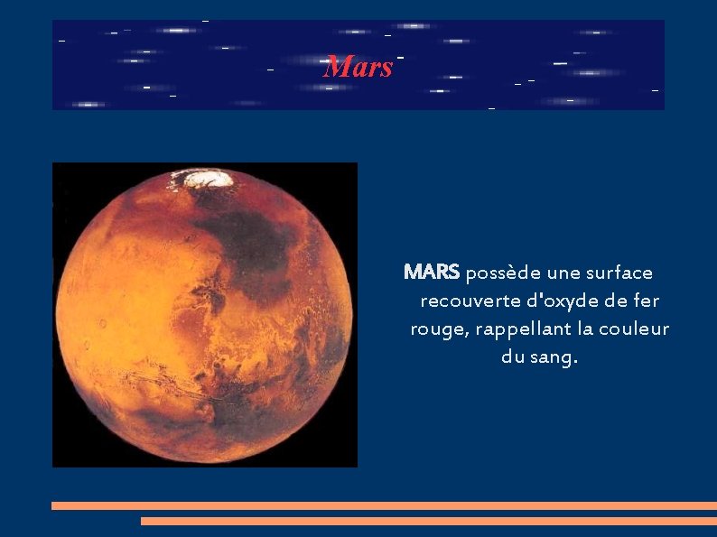 Mars MARS possède une surface recouverte d'oxyde de fer rouge, rappellant la couleur du