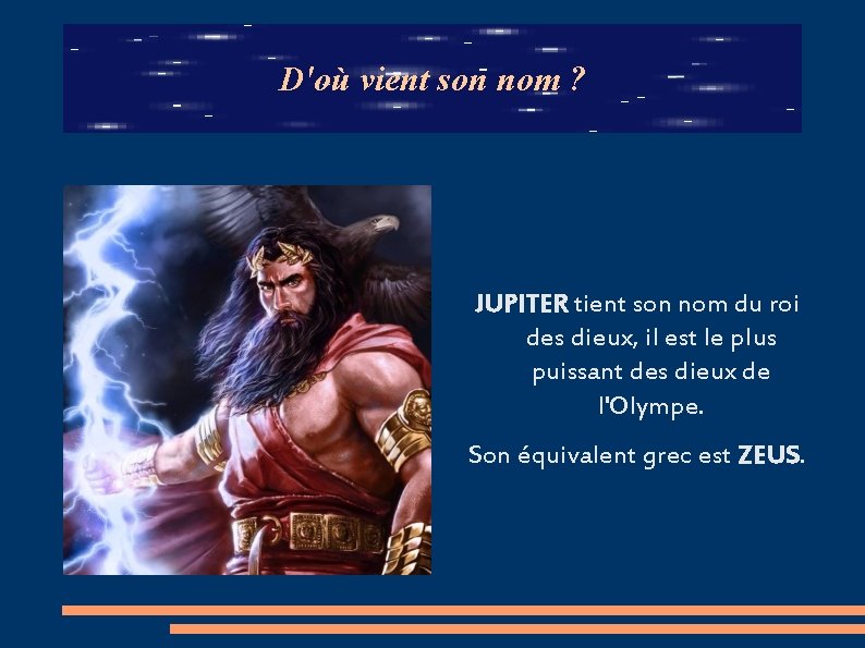 D'où vient son nom ? JUPITER tient son nom du roi des dieux, il