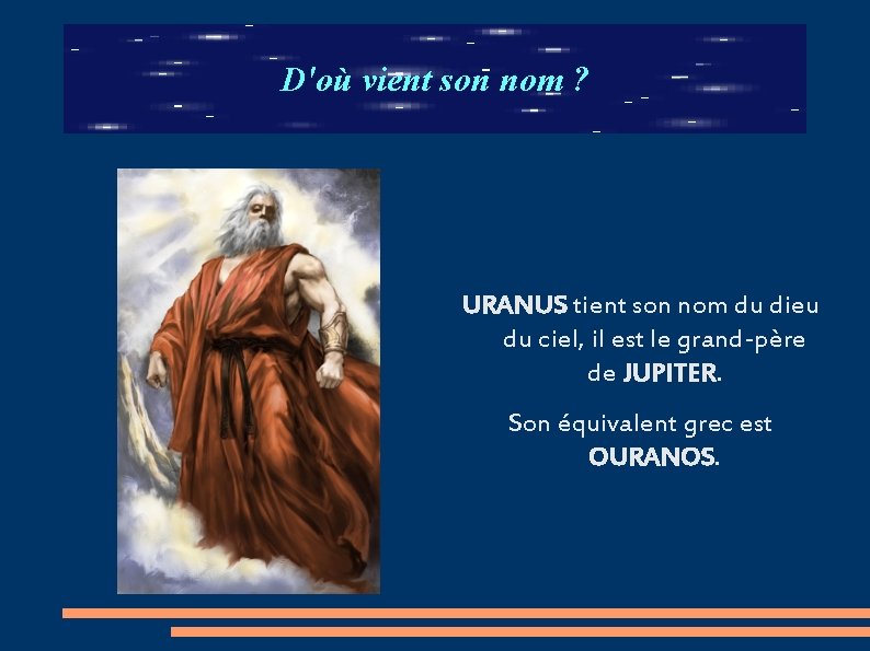 D'où vient son nom ? URANUS tient son nom du dieu du ciel, il