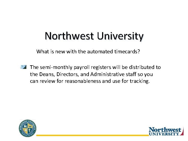 Northwest University What is new with the automated timecards? The semi-monthly payroll registers will