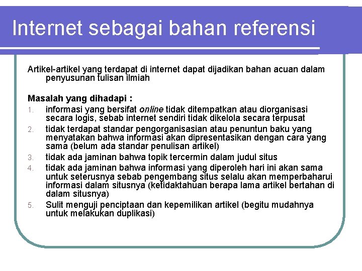 Internet sebagai bahan referensi Artikel-artikel yang terdapat di internet dapat dijadikan bahan acuan dalam