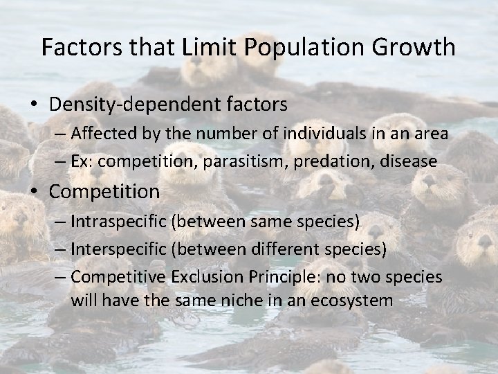 Factors that Limit Population Growth • Density-dependent factors – Affected by the number of