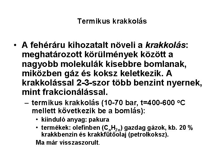 Termikus krakkolás • A fehéráru kihozatalt növeli a krakkolás: meghatározott körülmények között a nagyobb