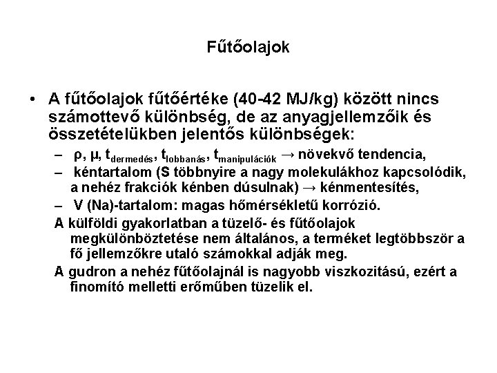 Fűtőolajok • A fűtőolajok fűtőértéke (40 -42 MJ/kg) között nincs számottevő különbség, de az