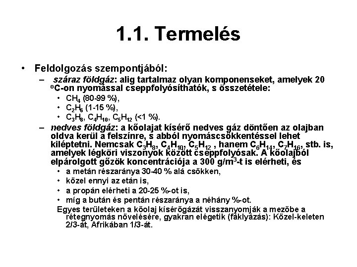 1. 1. Termelés • Feldolgozás szempontjából: – száraz földgáz: alig tartalmaz olyan komponenseket, amelyek