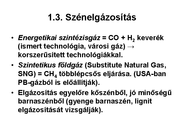 1. 3. Szénelgázosítás • Energetikai szintézisgáz = CO + H 2 keverék (ismert technológia,