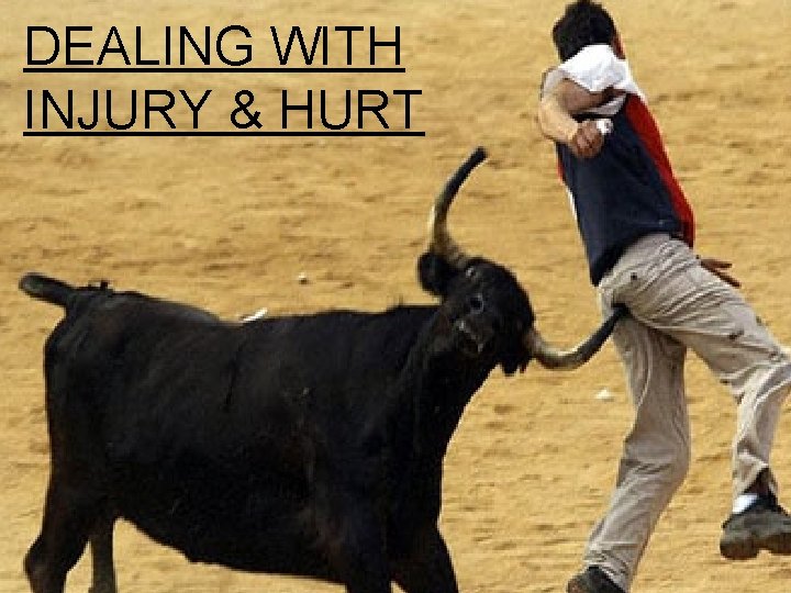 DEALING WITH INJURY & HURT DEALING WITH INJURY 