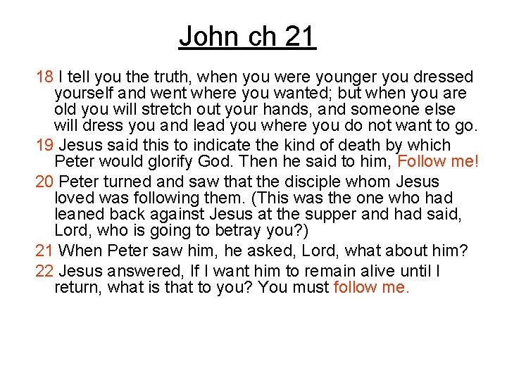 John ch 21 18 I tell you the truth, when you were younger you