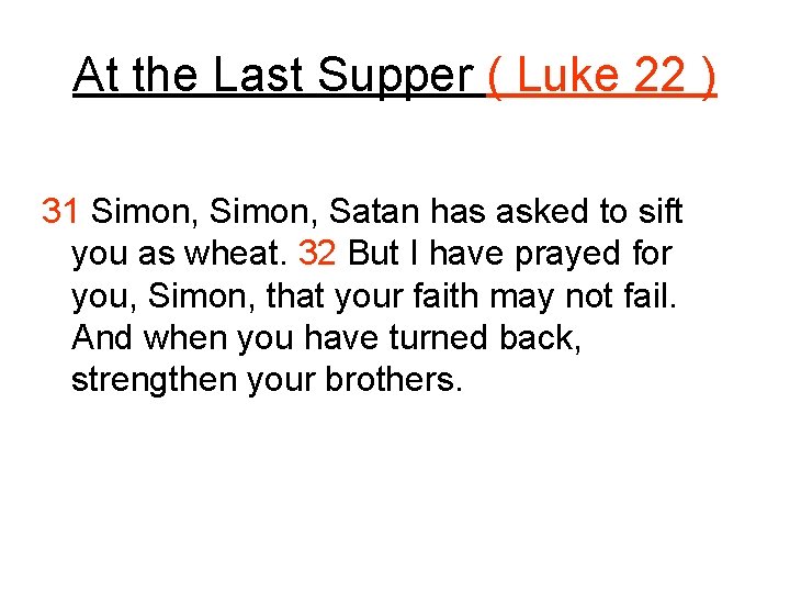 At the Last Supper ( Luke 22 ) 31 Simon, Satan has asked to