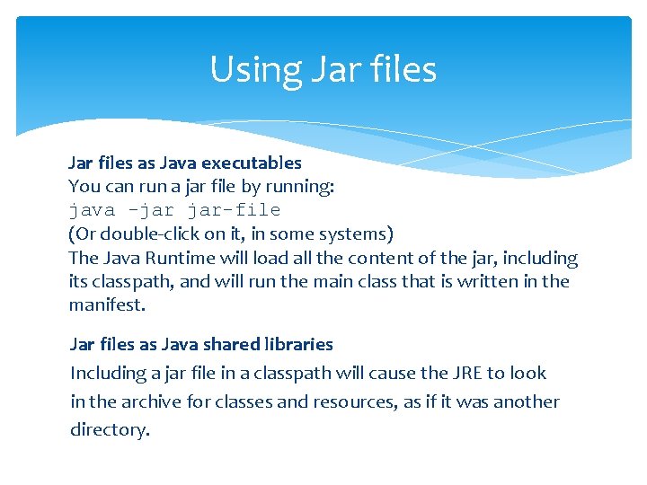 Using Jar files as Java executables You can run a jar file by running: