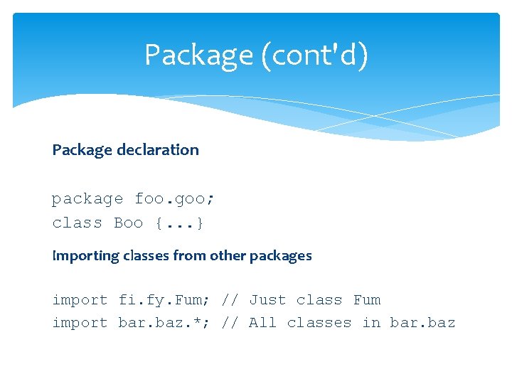 Package (cont'd) Package declaration package foo. goo; class Boo {. . . } Importing