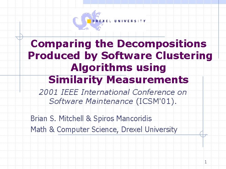 Comparing the Decompositions Produced by Software Clustering Algorithms using Similarity Measurements 2001 IEEE International