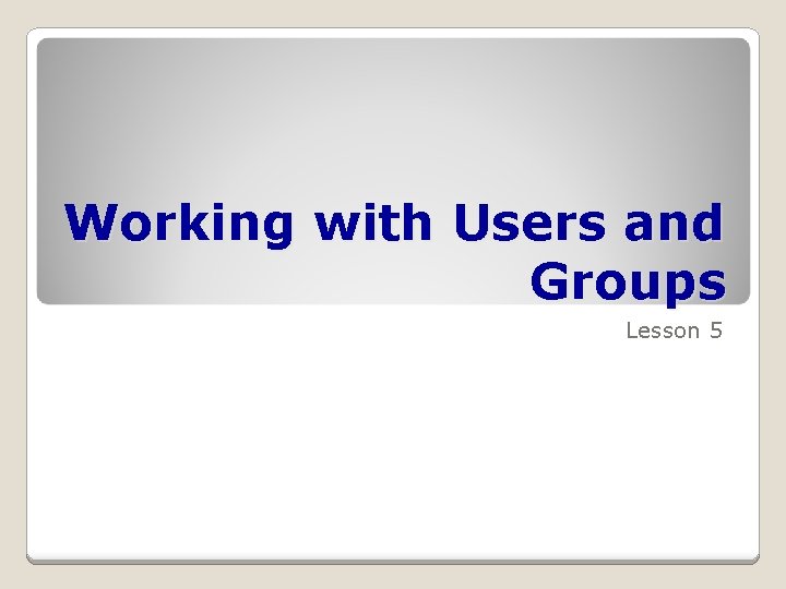 Working with Users and Groups Lesson 5 Technology