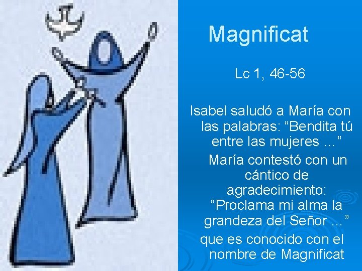 Magnificat Lc 1, 46 -56 Isabel saludó a María con las palabras: “Bendita tú