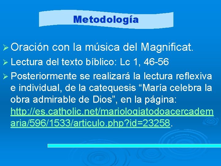 Metodología Ø Oración con la música del Magnificat. Ø Lectura del texto bíblico: Lc