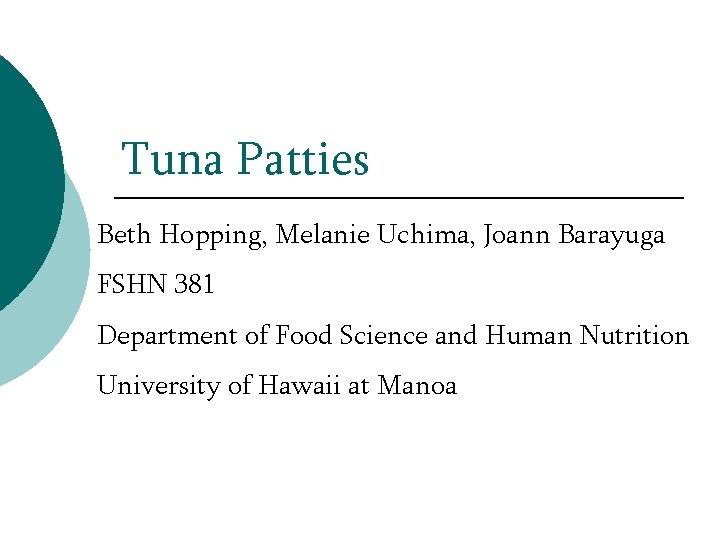 Tuna Patties Beth Hopping, Melanie Uchima, Joann Barayuga FSHN 381 Department of Food Science