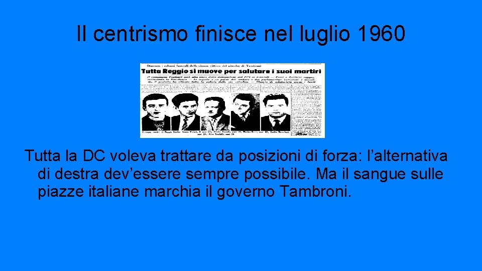 Il centrismo finisce nel luglio 1960 Tutta la DC voleva trattare da posizioni di