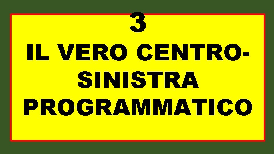 3 IL VERO CENTROSINISTRA PROGRAMMATICO 