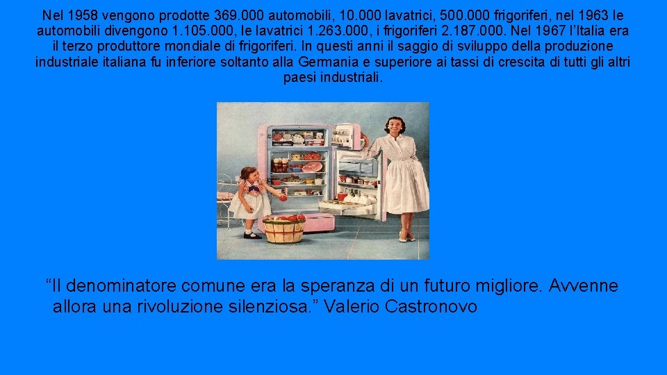 Nel 1958 vengono prodotte 369. 000 automobili, 10. 000 lavatrici, 500. 000 frigoriferi, nel