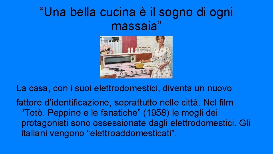 “Una bella cucina è il sogno di ogni massaia” La casa, con i suoi