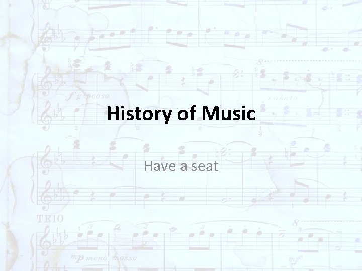 History of Music Have a seat 
