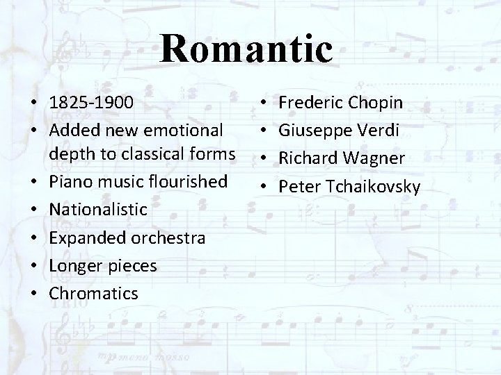Romantic • 1825 -1900 • Added new emotional depth to classical forms • Piano