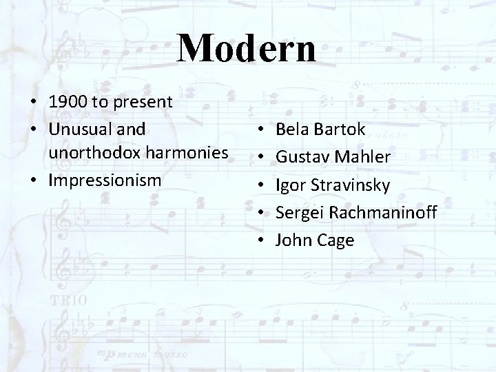 Modern • 1900 to present • Unusual and unorthodox harmonies • Impressionism • •