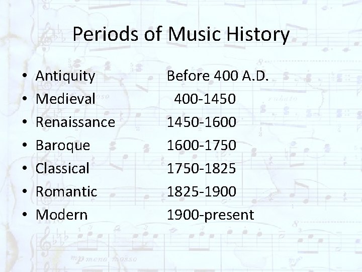Periods of Music History • • Antiquity Medieval Renaissance Baroque Classical Romantic Modern Before