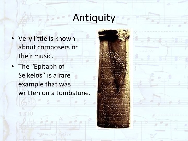 Antiquity • Very little is known about composers or their music. • The “Epitaph