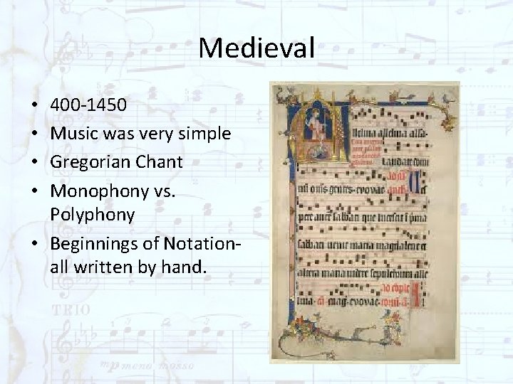 Medieval 400 -1450 Music was very simple Gregorian Chant Monophony vs. Polyphony • Beginnings