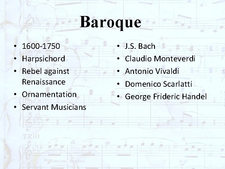 Baroque • 1600 -1750 • Harpsichord • Rebel against Renaissance • Ornamentation • Servant