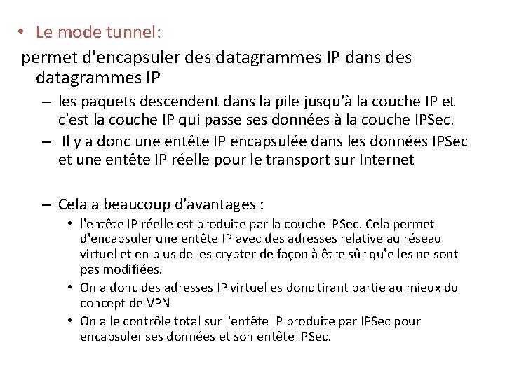  • Le mode tunnel: permet d'encapsuler des datagrammes IP dans des datagrammes IP