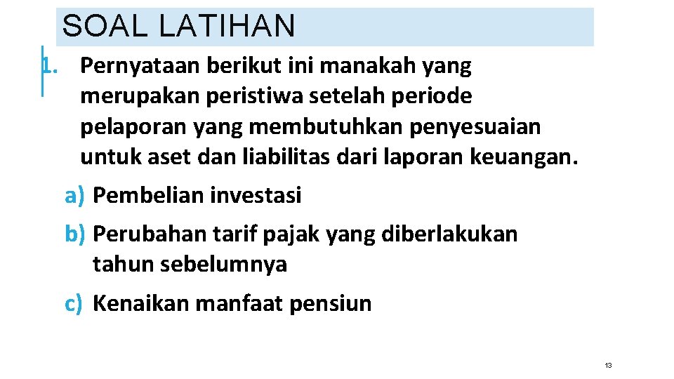 SOAL LATIHAN 1. Pernyataan berikut ini manakah yang merupakan peristiwa setelah periode pelaporan yang