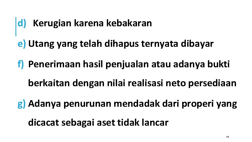 d) Kerugian karena kebakaran e) Utang yang telah dihapus ternyata dibayar f) Penerimaan hasil