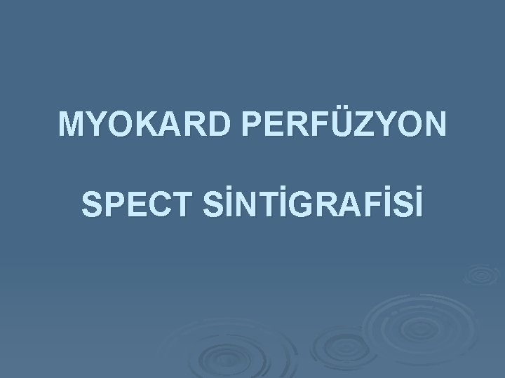 MYOKARD PERFÜZYON SPECT SİNTİGRAFİSİ 
