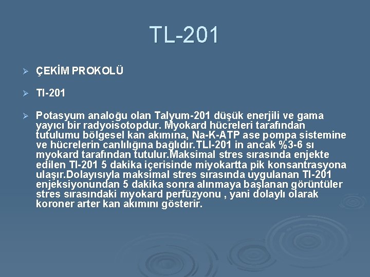 TL-201 Ø ÇEKİM PROKOLÜ Ø Tl-201 Ø Potasyum analoğu olan Talyum-201 düşük enerjili ve