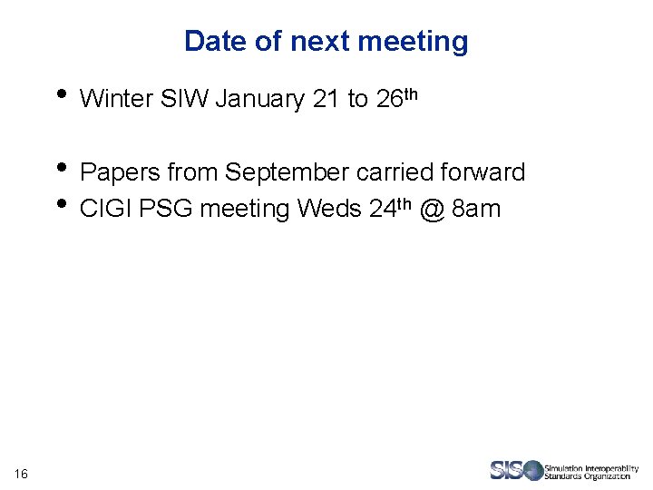 Date of next meeting • Winter SIW January 21 to 26 th • Papers Date of next meeting • Winter SIW January 21 to 26 th • Papers