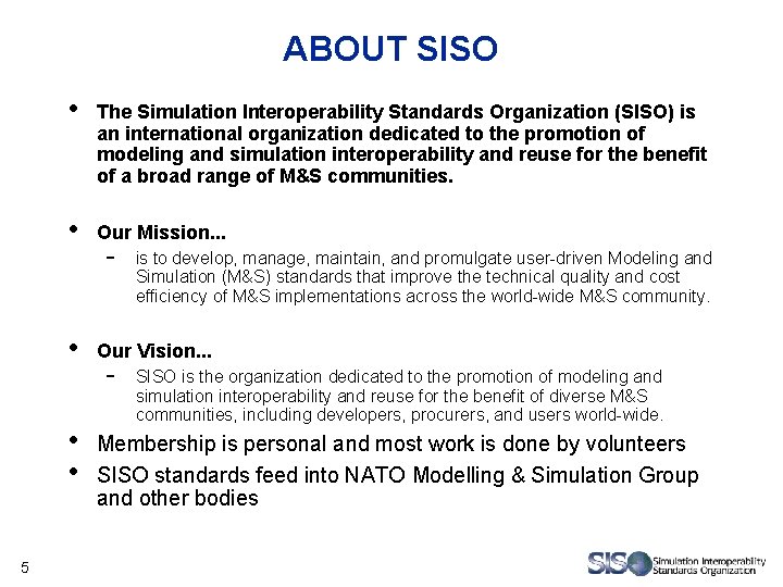 ABOUT SISO • The Simulation Interoperability Standards Organization (SISO) is an international organization dedicated ABOUT SISO • The Simulation Interoperability Standards Organization (SISO) is an international organization dedicated