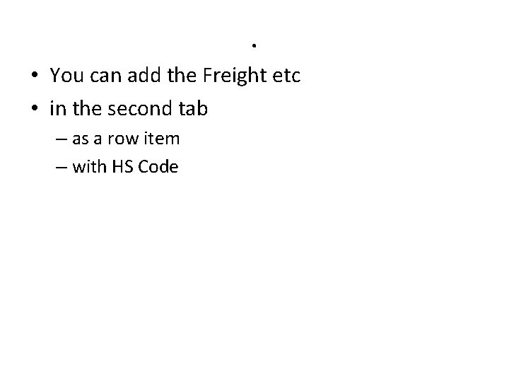 . • You can add the Freight etc • in the second tab –