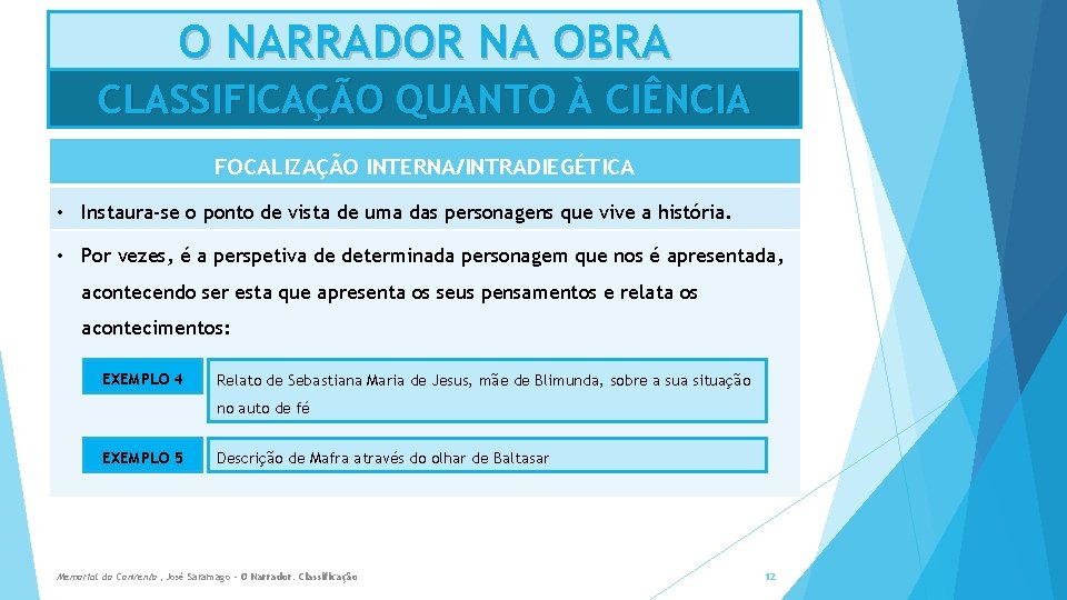 O NARRADOR NA OBRA CLASSIFICAÇÃO QUANTO À CIÊNCIA FOCALIZAÇÃO INTERNA/INTRADIEGÉTICA • Instaura-se o ponto