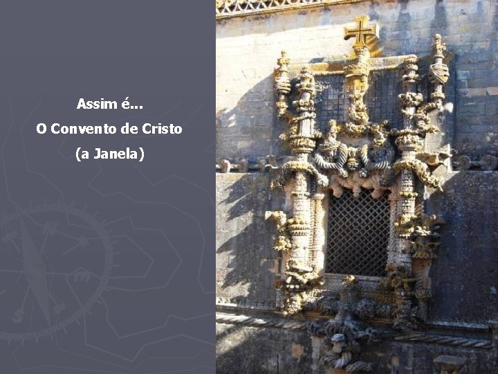 Assim é. . . O Convento de Cristo (a Janela) 