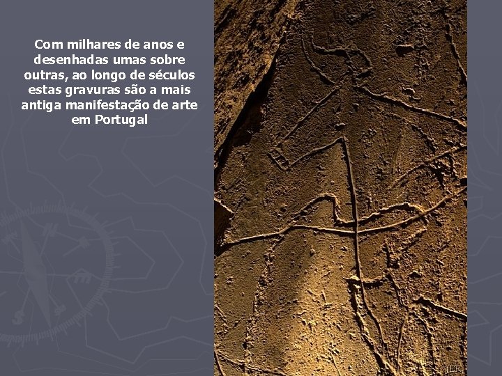 Com milhares de anos e desenhadas umas sobre outras, ao longo de séculos estas