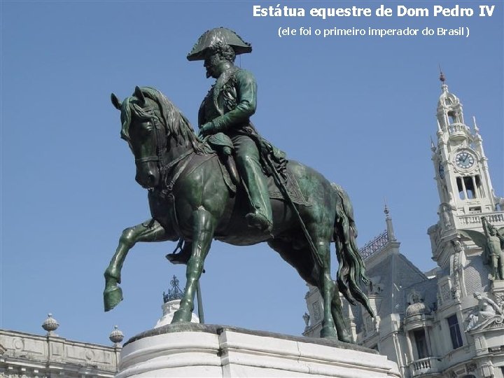 Estátua equestre de Dom Pedro IV (ele foi o primeiro imperador do Brasil) 
