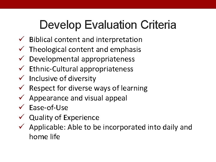 Develop Evaluation Criteria ü ü ü ü ü Biblical content and interpretation Theological content