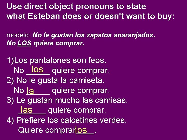 Use direct object pronouns to state what Esteban does or doesn't want to buy: