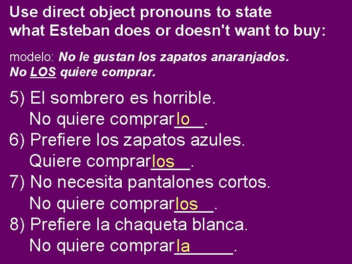 Use direct object pronouns to state what Esteban does or doesn't want to buy:
