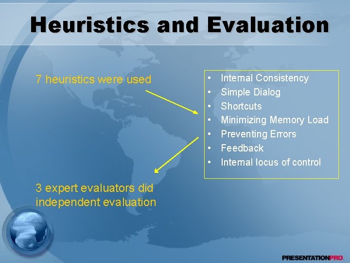 Heuristics and Evaluation 7 heuristics were used 3 expert evaluators did independent evaluation •