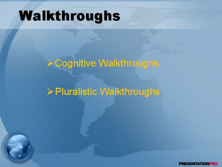 Walkthroughs Ø Cognitive Walkthroughs Ø Pluralistic Walkthroughs 