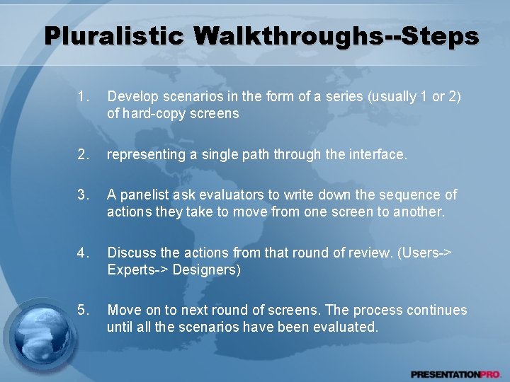 Pluralistic Walkthroughs--Steps 1. Develop scenarios in the form of a series (usually 1 or