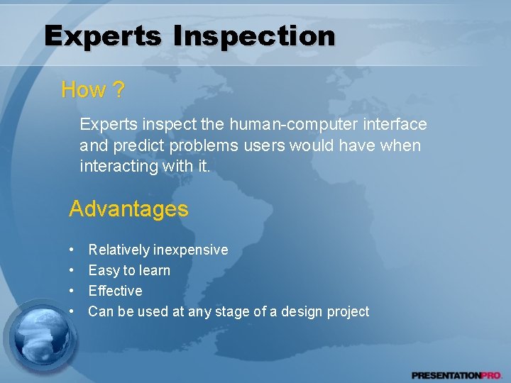 Experts Inspection How ? Experts inspect the human-computer interface and predict problems users would